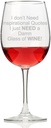 I Don't Need Inspirational Quotes I Need My Damn Glass Of Wine Wine Glass