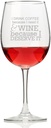 I Drink Coffee Because I Need It Wine Glass