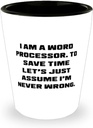 Perfect Word processor Gifts, I am a Word Processor. To Save Time Let's Just Assume I'm, Word processor Shot Glass From Friends, Birthday gift ideas, Unique birthday gifts, Personalized birthday
