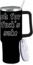 40 oz Tumbler with Handle and Straw Oh For Fuck's Sake Tumbler Personalized Tumbler with Lid and Straw Insulated Tumblers Stainless Steel Tumbler Funny Gift