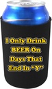 I Only Drink Beer on Days That End in"Y" Collapsible Can Coolie (Black)