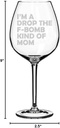 Wine Glass Goblet Funny Mother I'm A Drop The F Bomb Kind Of Mom (20 oz Jumbo)