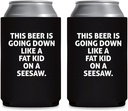 This Beer Is Going Down Like A Fat Kid On A Seesaw Beer Hugger - Can Sleeve Cooler Insulated Drink Coolies - Funny Gifts for Dad - Birthday Present Idea for Him Men Boyfriend Husband (Black, 2 Pk)