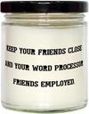 Cute Word Processor Gifts, Keep Your Friends Close and Your Word, Birthday Scent Candle for Word Processor from Friends, Personalized Word Processor Gifts, Custom Word Processor Gifts, One of a Kind